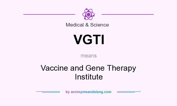 What does VGTI mean? It stands for Vaccine and Gene Therapy Institute
