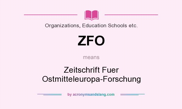 What does ZFO mean? It stands for Zeitschrift Fuer Ostmitteleuropa-Forschung
