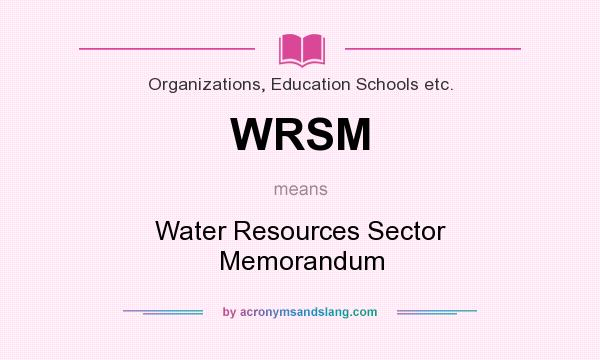 What does WRSM mean? It stands for Water Resources Sector Memorandum