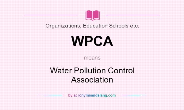 What does WPCA mean? It stands for Water Pollution Control Association