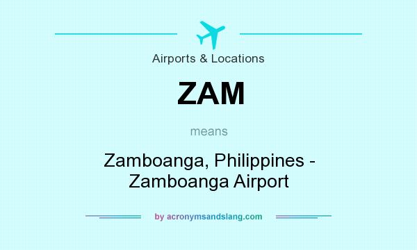 What does ZAM mean? It stands for Zamboanga, Philippines - Zamboanga Airport