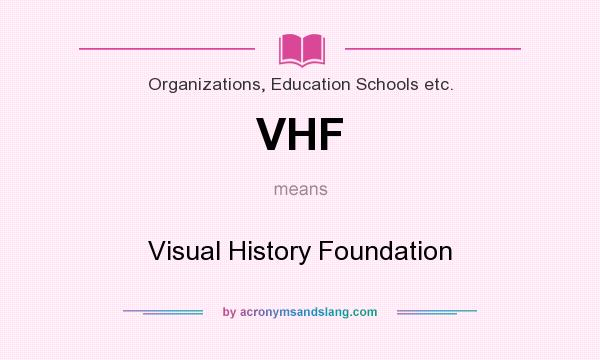 What does VHF mean? It stands for Visual History Foundation