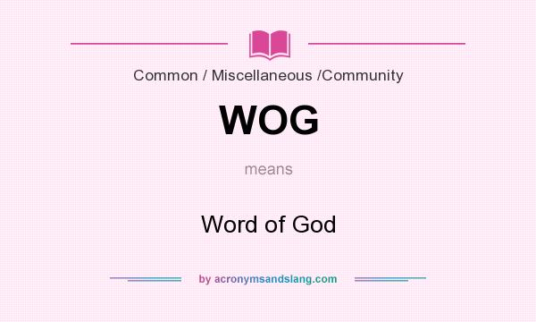 What does WOG mean? It stands for Word of God