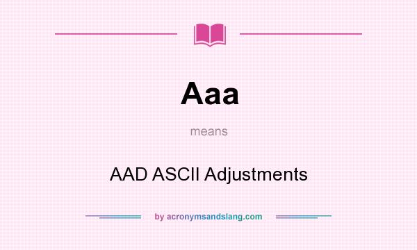 What does Aaa mean? It stands for AAD ASCII Adjustments