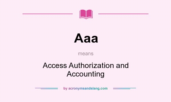 What does Aaa mean? It stands for Access Authorization and Accounting