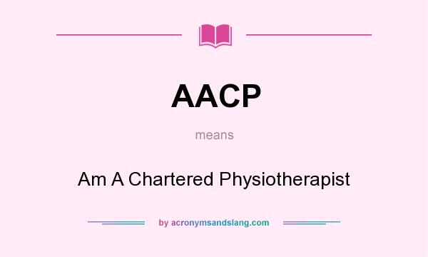 What does AACP mean? It stands for Am A Chartered Physiotherapist