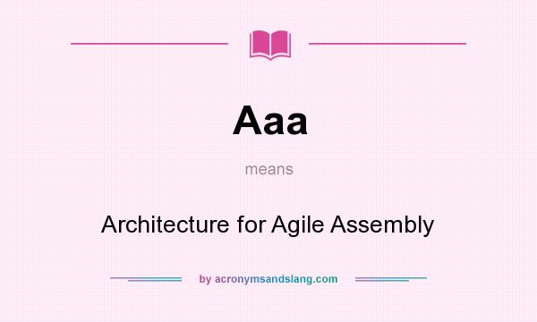 What does Aaa mean? It stands for Architecture for Agile Assembly