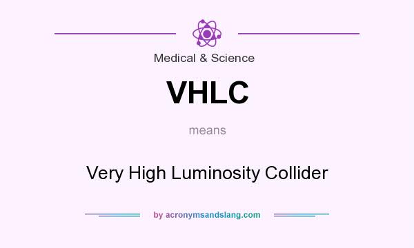 What does VHLC mean? It stands for Very High Luminosity Collider