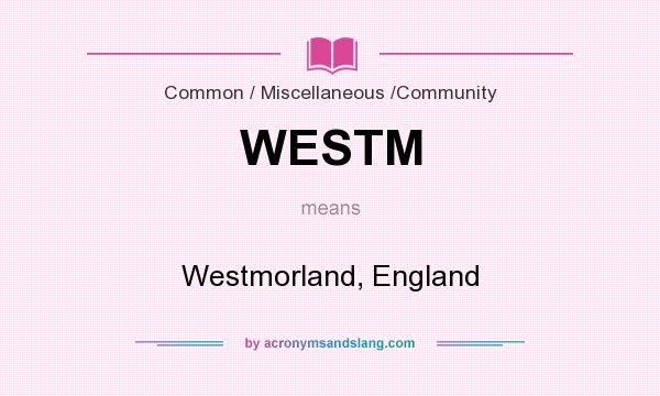What does WESTM mean? It stands for Westmorland, England
