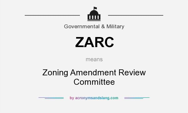 What does ZARC mean? It stands for Zoning Amendment Review Committee