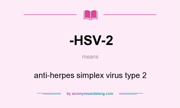 What does -HSV-2 mean? It stands for anti-herpes simplex virus type 2
