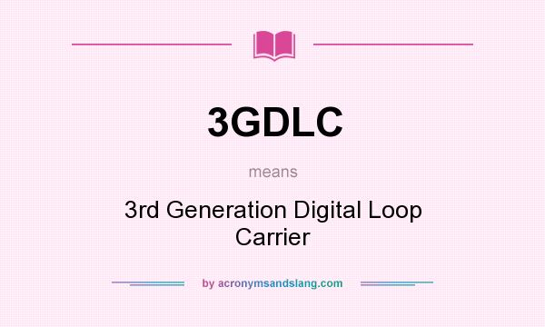 What does 3GDLC mean? It stands for 3rd Generation Digital Loop Carrier