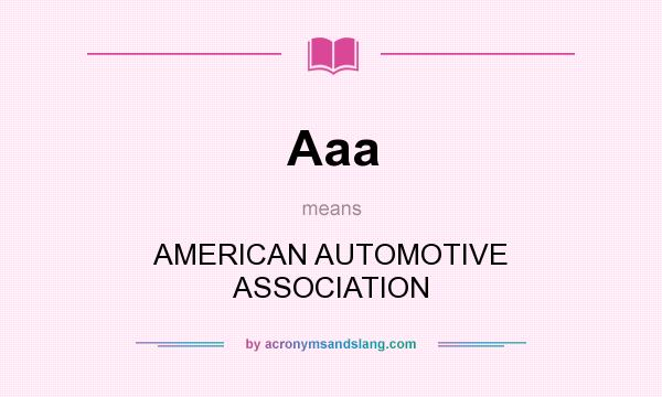 What does Aaa mean? It stands for AMERICAN AUTOMOTIVE ASSOCIATION