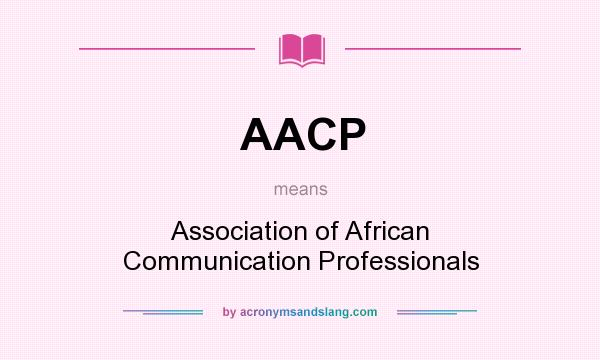 What does AACP mean? It stands for Association of African Communication Professionals