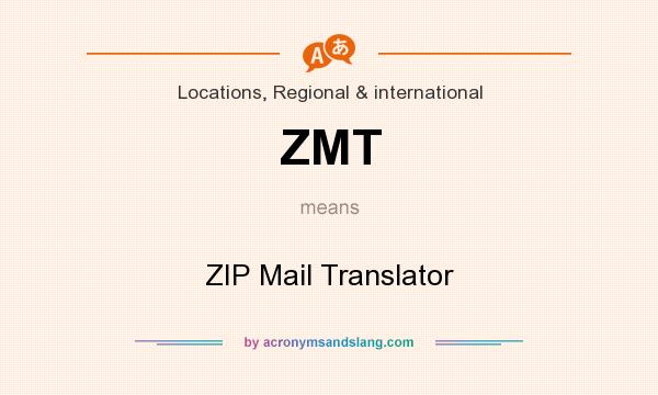 What does ZMT mean? It stands for ZIP Mail Translator