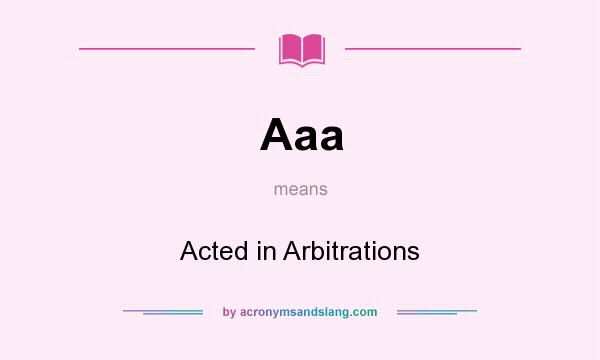 What does Aaa mean? It stands for Acted in Arbitrations