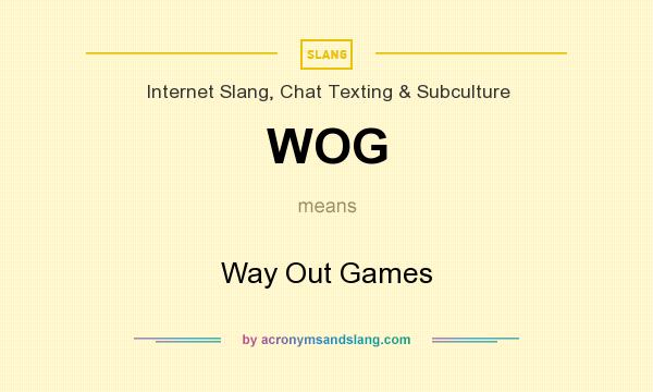 What does WOG mean? It stands for Way Out Games