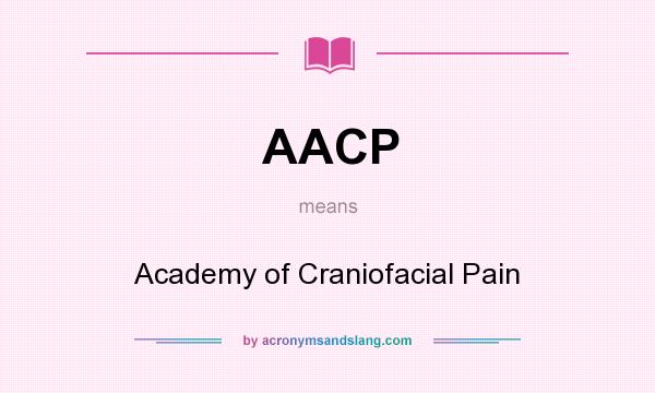 What does AACP mean? It stands for Academy of Craniofacial Pain