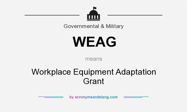 What does WEAG mean? It stands for Workplace Equipment Adaptation Grant
