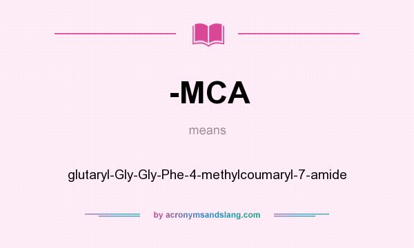 What does -MCA mean? It stands for glutaryl-Gly-Gly-Phe-4-methylcoumaryl-7-amide