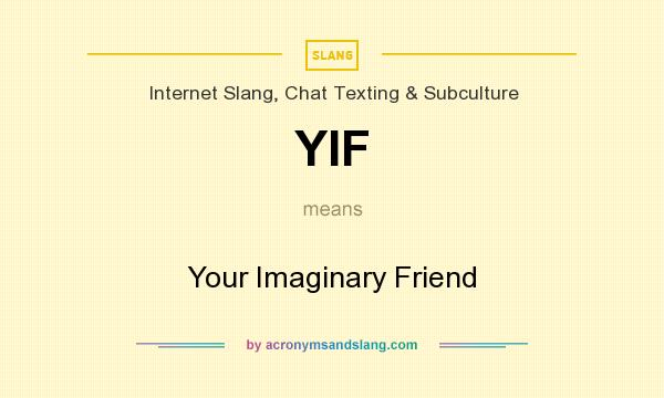 What does YIF mean? It stands for Your Imaginary Friend