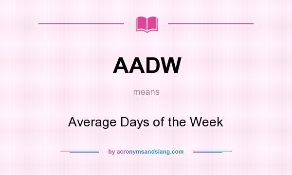 What does AADW mean? It stands for Average Days of the Week
