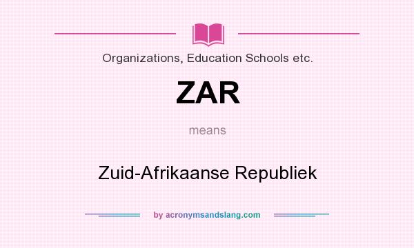 What does ZAR mean? It stands for Zuid-Afrikaanse Republiek