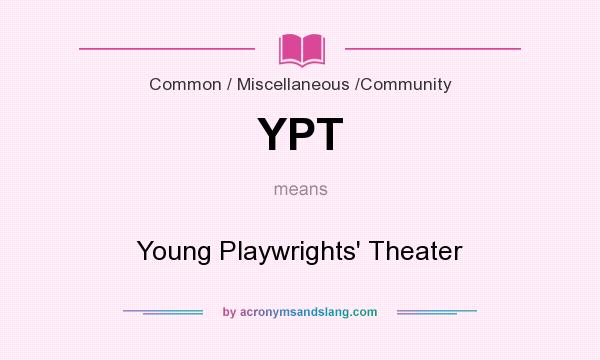 What does YPT mean? It stands for Young Playwrights` Theater