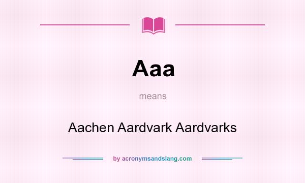 What does Aaa mean? It stands for Aachen Aardvark Aardvarks