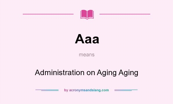 What does Aaa mean? It stands for Administration on Aging Aging