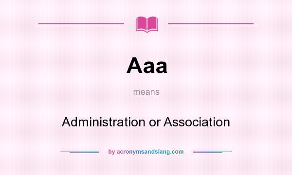 What does Aaa mean? It stands for Administration or Association