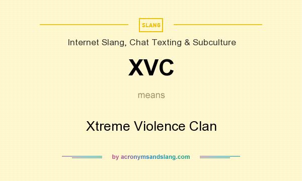 What does XVC mean? It stands for Xtreme Violence Clan