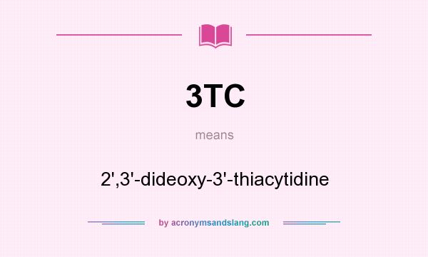 What does 3TC mean? It stands for 2`,3`-dideoxy-3`-thiacytidine