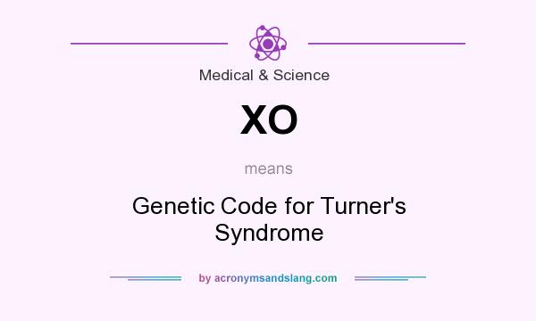 What does XO mean? It stands for Genetic Code for Turner`s Syndrome