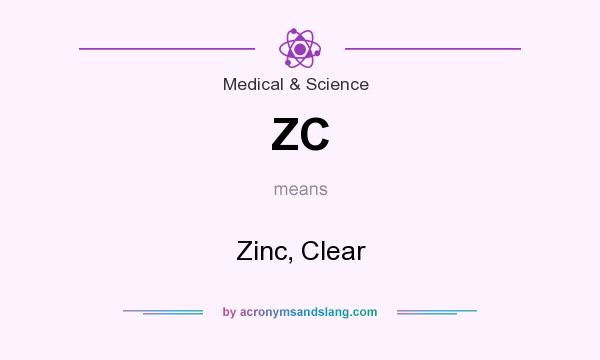 What does ZC mean? It stands for Zinc, Clear