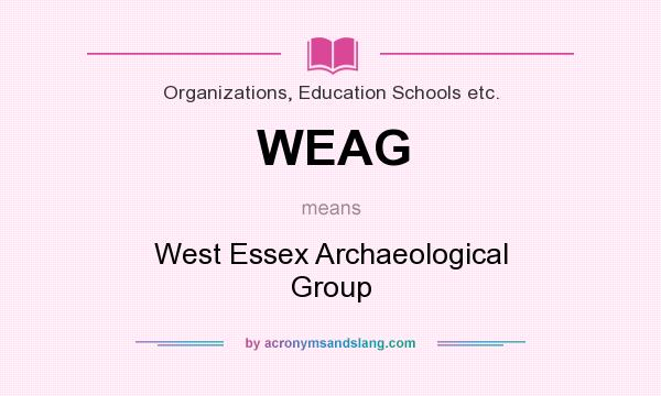 What does WEAG mean? It stands for West Essex Archaeological Group
