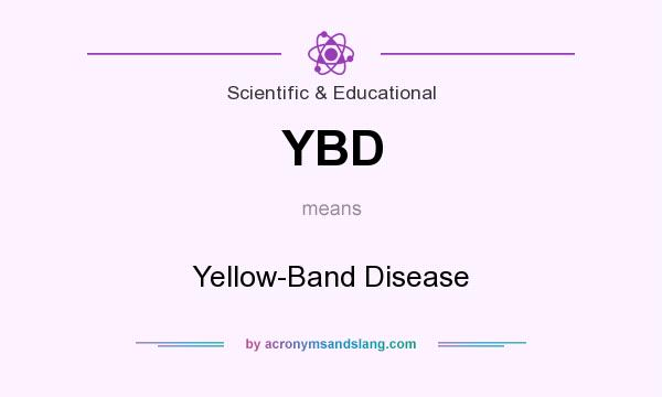 What does YBD mean? It stands for Yellow-Band Disease