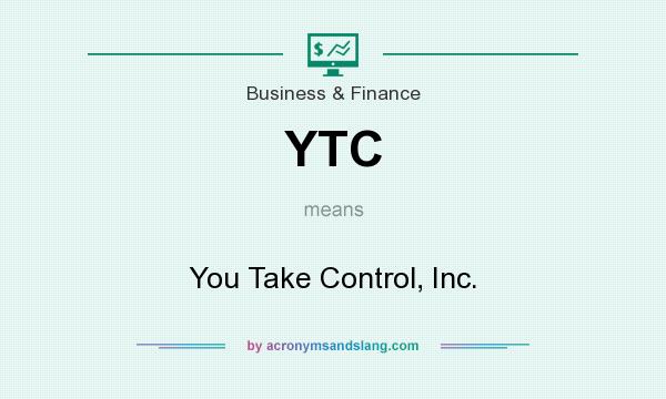 What does YTC mean? It stands for You Take Control, Inc.