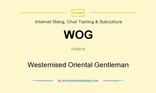 What does WOG mean? It stands for Westernised Oriental Gentleman