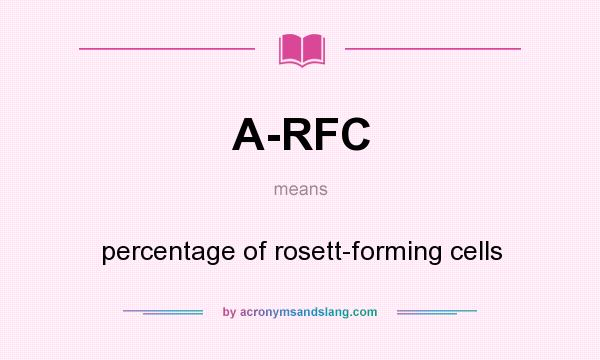 What does A-RFC mean? It stands for percentage of rosett-forming cells