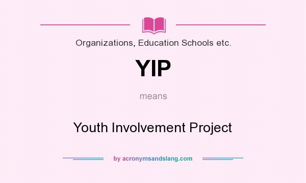 What does YIP mean? It stands for Youth Involvement Project