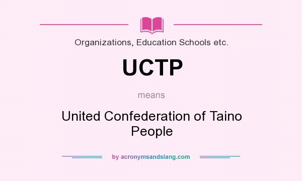 What does UCTP mean? It stands for United Confederation of Taino People