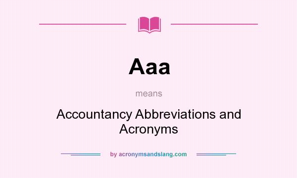 What does Aaa mean? It stands for Accountancy Abbreviations and Acronyms
