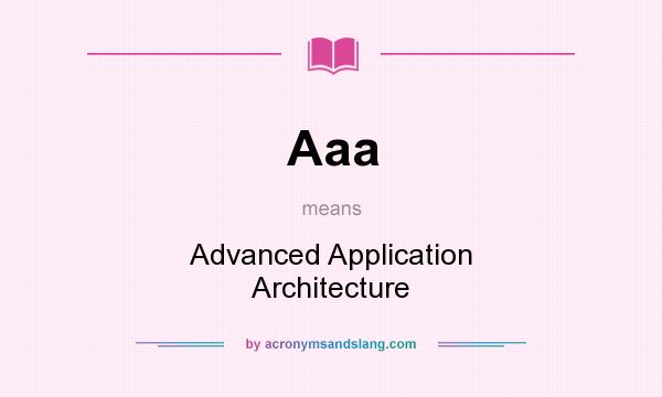 What does Aaa mean? It stands for Advanced Application Architecture
