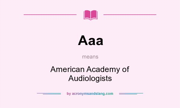 What does Aaa mean? It stands for American Academy of Audiologists