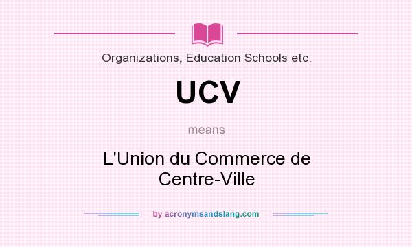What does UCV mean? It stands for L`Union du Commerce de Centre-Ville
