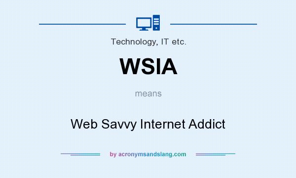 What does WSIA mean? It stands for Web Savvy Internet Addict