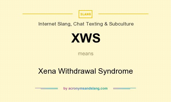 What does XWS mean? It stands for Xena Withdrawal Syndrome