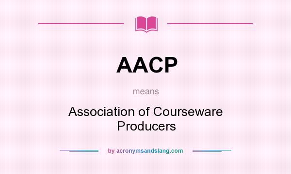 What does AACP mean? It stands for Association of Courseware Producers
