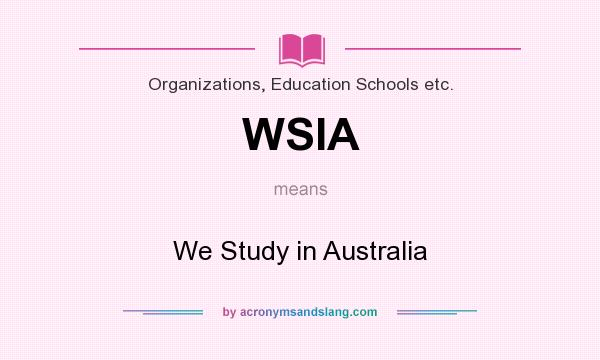 What does WSIA mean? It stands for We Study in Australia